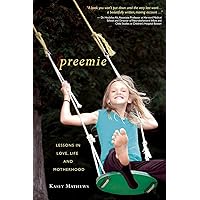 Preemie: Lessons in Love, Life, and Motherhood Preemie: Lessons in Love, Life, and Motherhood Paperback Kindle