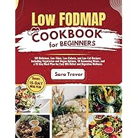 LOW FODMAP DIET COOKBOOK FOR BEGINNERS: 101 Delicious, Low-Fibre, Low-Calorie, and Low-Fat Recipes: Including Vegetarian and Vegan Options, 10 ... Relief and Digestive Wellness (How to diet) LOW FODMAP DIET COOKBOOK FOR BEGINNERS: 101 Delicious, Low-Fibre, Low-Calorie, and Low-Fat Recipes: Including Vegetarian and Vegan Options, 10 ... Relief and Digestive Wellness (How to diet) Paperback Kindle Hardcover