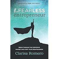 The Fearless Entrepreneur: Break through the Corporate Mindset and Start Your Dream Business The Fearless Entrepreneur: Break through the Corporate Mindset and Start Your Dream Business Paperback Kindle