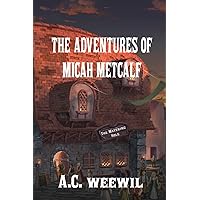 THE ADVENTURES OF MICAH METCALF