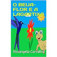 O Beija-flor e a Lagartixa (Portuguese Edition) O Beija-flor e a Lagartixa (Portuguese Edition) Kindle