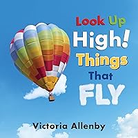 Look Up High! Things That Fly (Big, Little Concepts, 6) Look Up High! Things That Fly (Big, Little Concepts, 6) Hardcover