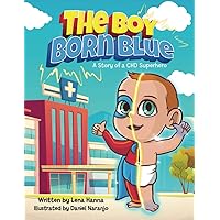 The Boy Born Blue: A Story of a CHD Superhero The Boy Born Blue: A Story of a CHD Superhero Paperback Kindle Hardcover