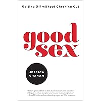 Good Sex: Getting Off without Checking Out Good Sex: Getting Off without Checking Out Paperback Kindle Audible Audiobook
