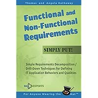 Functional and Non-Functional Requirements - Simply Put!: Simple Requirements Decomposition / Drill-Down Techniques for Defining IT Application Behaviors ... (Advanced Business Analysis Topics Book 3) Functional and Non-Functional Requirements - Simply Put!: Simple Requirements Decomposition / Drill-Down Techniques for Defining IT Application Behaviors ... (Advanced Business Analysis Topics Book 3) Kindle Paperback