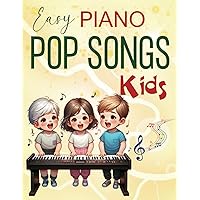 Easy Piano Pop Songs For Kids: 61 songs for Super Easy Piano Easy Piano Pop Songs For Kids: 61 songs for Super Easy Piano Paperback