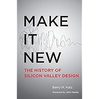 Make It New: A History of Silicon Valley Design Make It New: A History of Silicon Valley Design Kindle Paperback Audible Audiobook Hardcover Audio CD