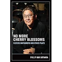 No More Cherry Blossoms: Sisters Matsumoto and Other Plays No More Cherry Blossoms: Sisters Matsumoto and Other Plays Paperback