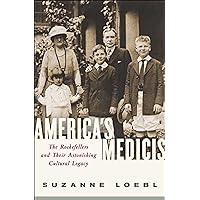 America's Medicis: The Rockefellers and Their Astonishing Cultural Legacy America's Medicis: The Rockefellers and Their Astonishing Cultural Legacy Kindle Hardcover