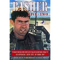 Basher Five-Two: The True Story of F-16 Fighter Pilot Captain Scott O'Grady Basher Five-Two: The True Story of F-16 Fighter Pilot Captain Scott O'Grady Paperback Kindle Hardcover