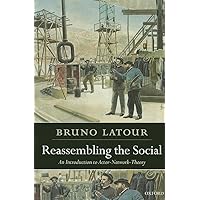 Reassembling the Social: An Introduction to Actor-Network-Theory (Clarendon Lectures in Management Studies) Reassembling the Social: An Introduction to Actor-Network-Theory (Clarendon Lectures in Management Studies) Paperback eTextbook Hardcover