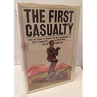 The first casualty: From the Crimea to Vietnam : the war correspondent as hero, propagandist, and myth maker The first casualty: From the Crimea to Vietnam : the war correspondent as hero, propagandist, and myth maker Hardcover Paperback