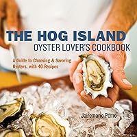 The Hog Island Oyster Lover's Cookbook: A Guide to Choosing and Savoring Oysters, with 40 Recipes The Hog Island Oyster Lover's Cookbook: A Guide to Choosing and Savoring Oysters, with 40 Recipes Hardcover
