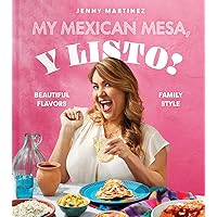 My Mexican Mesa, Y Listo!: Beautiful Flavors, Family Style (A Cookbook) My Mexican Mesa, Y Listo!: Beautiful Flavors, Family Style (A Cookbook) Hardcover Kindle Spiral-bound