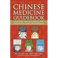 Chinese Medicine Guidebook Essential Oils to Balance the 5 Elements & Organ Meridians (5 Element Series) Chinese Medicine Guidebook Essential Oils to Balance the 5 Elements & Organ Meridians (5 Element Series) Paperback Kindle