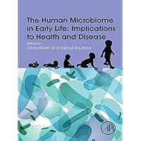 The Human Microbiome in Early Life: Implications to Health and Disease The Human Microbiome in Early Life: Implications to Health and Disease Kindle Paperback
