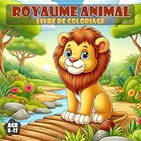 Livre de Coloriage Royaume Animal de 8 à 12 ans: 50 illustrations d’animaux mignons amusantes et faciles à colorier, pour les enfants de tous âges (French Edition)