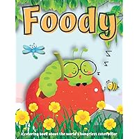 FOODY: A Coloring Book About The World's Hungriest Caterpillar - For Kids, Toddlers and Caterpillar Lovers | Age 2-4, 4-6 and 6-8 FOODY: A Coloring Book About The World's Hungriest Caterpillar - For Kids, Toddlers and Caterpillar Lovers | Age 2-4, 4-6 and 6-8 Paperback