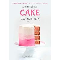Simple and Easy Cake Cookbook: The 50 Best Cake Recipes That Are Easy To Make For Beginners (Volume 2) Simple and Easy Cake Cookbook: The 50 Best Cake Recipes That Are Easy To Make For Beginners (Volume 2) Kindle Paperback