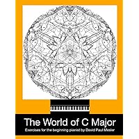 The World of C Major: Exercises for the Beginning Pianist: The Best Beginner Keyboard Method for Hand Coordination and Brain Building The World of C Major: Exercises for the Beginning Pianist: The Best Beginner Keyboard Method for Hand Coordination and Brain Building Paperback Kindle
