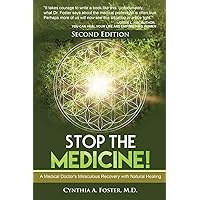 Stop the Medicine!: A Medical Doctor’s Miraculous Recovery with Natural Healing Stop the Medicine!: A Medical Doctor’s Miraculous Recovery with Natural Healing Paperback