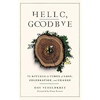 Hello, Goodbye: 75 Rituals for Times of Loss, Celebration, and Change Hello, Goodbye: 75 Rituals for Times of Loss, Celebration, and Change Paperback Audible Audiobook Kindle Hardcover Audio CD