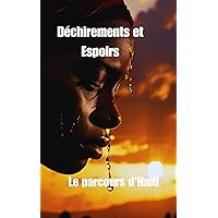 Déchirements et Espoirs : Le parcours d'Haïti (French Edition) Déchirements et Espoirs : Le parcours d'Haïti (French Edition) Kindle Paperback