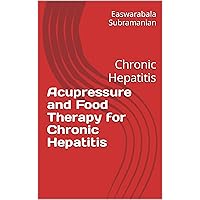 Acupressure and Food Therapy for Chronic Hepatitis: Chronic Hepatitis (Common People Medical Books - Part 3 Book 47) Acupressure and Food Therapy for Chronic Hepatitis: Chronic Hepatitis (Common People Medical Books - Part 3 Book 47) Kindle Paperback