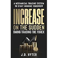 Increase On the Sudden: Swing Trading the Forex Increase On the Sudden: Swing Trading the Forex Kindle Paperback