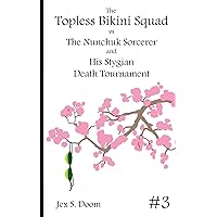 The Topless Bikini Squad vs the Nunchuk Sorcerer: and His Stygian Death Tournament The Topless Bikini Squad vs the Nunchuk Sorcerer: and His Stygian Death Tournament Kindle Paperback