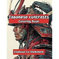 Japanese Contrasts: Shadows to Illuminate Revealing the Beauty of Japan with Every Brushstroke: Coloring Book for adults with 85 Image on ... black of night into an explosion of colors Japanese Contrasts: Shadows to Illuminate Revealing the Beauty of Japan with Every Brushstroke: Coloring Book for adults with 85 Image on ... black of night into an explosion of colors Paperback