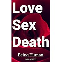 Love Sex Death: Being Human