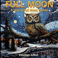 Full Moon: A Year of Full Moon Names Full Moon: A Year of Full Moon Names Paperback Kindle