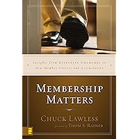 Membership Matters: Insights from Effective Churches on New Member Classes and Assimilation Membership Matters: Insights from Effective Churches on New Member Classes and Assimilation Kindle Hardcover Audible Audiobook Paperback