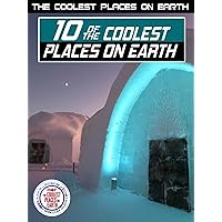 The Coolest Places on Earth: 10 of the Coolest Places on Earth