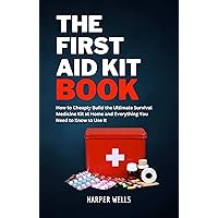 The First Aid Kit Book: How to Cheaply Build the Ultimate Survival Medicine Kit at Home and Everything You Need to Know to Use It - Basic Life Support, ... and Safety Training (Homeowner Books) The First Aid Kit Book: How to Cheaply Build the Ultimate Survival Medicine Kit at Home and Everything You Need to Know to Use It - Basic Life Support, ... and Safety Training (Homeowner Books) Kindle Hardcover Paperback