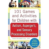 101 Games and Activities for Children With Autism, Asperger’s and Sensory Processing Disorders 101 Games and Activities for Children With Autism, Asperger’s and Sensory Processing Disorders Paperback Kindle