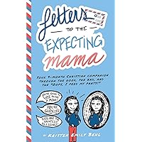 Letters to the Expecting Mama: Your 9-month Christian companion through the good, the bad, and the 
