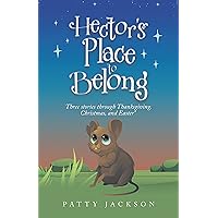 Hector’s Place to Belong: Three Stories Through Thanksgiving, Christmas, and Easter Hector’s Place to Belong: Three Stories Through Thanksgiving, Christmas, and Easter Kindle Audible Audiobook Hardcover Paperback