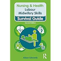 Labour Midwifery Skills: Survival Guide (Nursing and Health Survival Guides) Labour Midwifery Skills: Survival Guide (Nursing and Health Survival Guides) Kindle Paperback