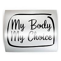 MY BODY MY CHOICE #3 Abortion Rights Pro Roe v. Wade Women's - PICK COLOR & SIZE - Decal Sticker B