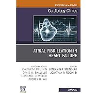Atrial Fibrillation in Heart Failure, An Issue of Cardiology Clinics (The Clinics: Internal Medicine Book 37) Atrial Fibrillation in Heart Failure, An Issue of Cardiology Clinics (The Clinics: Internal Medicine Book 37) Kindle Hardcover