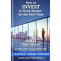 HOW TO INVEST IN THE STOCK MARKET FOR THE FIRST TIME AND MAKE MONEY: A STEP-BY-STEP GUIDE HOW TO INVEST IN THE STOCK MARKET FOR THE FIRST TIME AND MAKE MONEY: A STEP-BY-STEP GUIDE Kindle Paperback