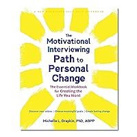 The Motivational Interviewing Path to Personal Change: The Essential Workbook for Creating the Life You Want The Motivational Interviewing Path to Personal Change: The Essential Workbook for Creating the Life You Want Paperback Audible Audiobook Kindle Audio CD