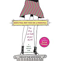 Boys Will Put You on a Pedestal (So They Can Look Up Your Skirt): A Dad's Advice for Daughters Boys Will Put You on a Pedestal (So They Can Look Up Your Skirt): A Dad's Advice for Daughters Paperback Kindle Audible Audiobook Audio CD
