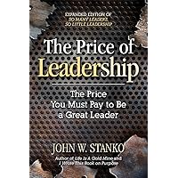 The Price of Leadership, The Price You Must Pay To Be a Great Leader The Price of Leadership, The Price You Must Pay To Be a Great Leader Paperback