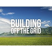 Building Off The Grid - Season 1