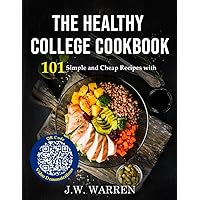 The College Cookbook: 101 Simple, Cheap and Healthy Recipes with QR Code Video Demonstrations The College Cookbook: 101 Simple, Cheap and Healthy Recipes with QR Code Video Demonstrations Paperback Kindle Hardcover