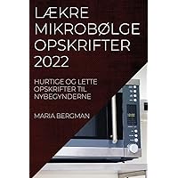 LÆkre MikrobØlgeopskrifter 2022: Hurtige Og Lette Opskrifter Til Nybegynderne (Danish Edition)