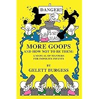 More Goops and How Not to Be Them: A Manual of Manners for Impolite Infants More Goops and How Not to Be Them: A Manual of Manners for Impolite Infants Paperback Kindle Audible Audiobook Hardcover MP3 CD Library Binding